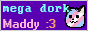 mega dork maddy